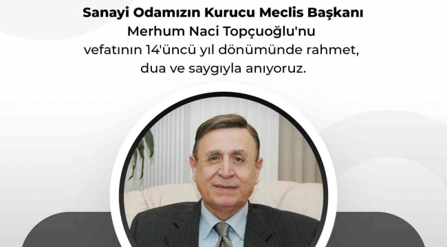 GSO kurucu Meclis Başkanı Naci Topçuoğlu'nun vefatının 14 yıl dönümü