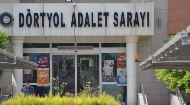 Dörtyol ve Reyhanlı'ya ağır ceza mahkemesi kuruluyor